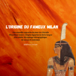 L'origine du fameux Milan